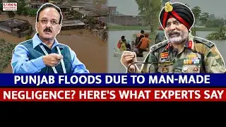 Punjab Floods Due to Man-Made Negligence? Here's What Experts Say