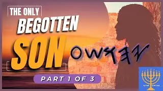 Only Begotten Son (Part 1 of 3)