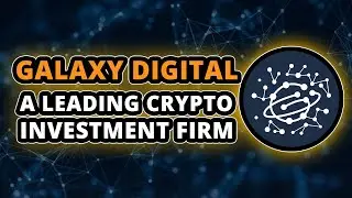 What is Galaxy Digital - One of the Biggest Web3 Investment Firm?
