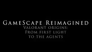 GameScape Reimiagined Ep. 3 - Valorant Origins: From First Light to the Agents