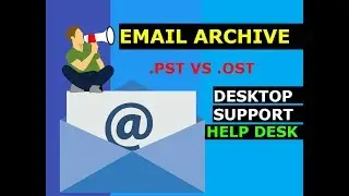 Desktop Support, Creating Outlook Email Archive and Basic Troubleshooting Final