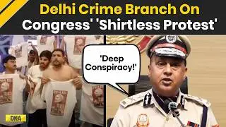 Ai Summit 2026: Delhi Crime Branch Hints At 'Deep Conspiracy' In Youth Congress' Shirtless Protest