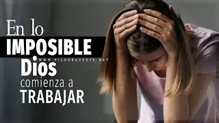 Conversando con el amor. En lo imposible es donde Dios comienza a trabajar