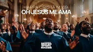 Oh! Jesus Me Ama – Harpa Cristã nº 169 | O Melhor da Harpa Groove Soul Brasil