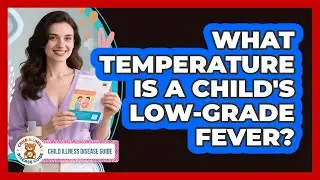 What Temperature Is a Child's Low-Grade Fever?