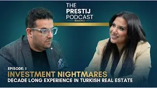 The Prestij Podcast Ep:1 Season 2 | Feyza Kazaklar Investment nightmares in Turkish Real Estate