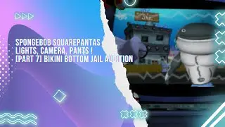 Spongebob Squarepants Lights, Camera, Pants ! [Part 7] Bikini Bottom Jail Audition