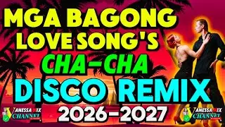 BAGONG CHA-CHA DISCO REMIX | LOVE SONGS NONSTOP REMIX 2026