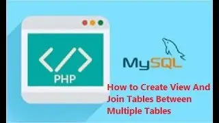 MySQL Training - How to Create View And Join Tables Between Multiple Tables