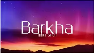 BARKHA | ARIJIT SINGH ( LYRICS )