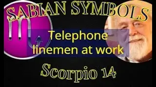 SCORPIO 14: Telephone linemen at work (Sabian Symbols)