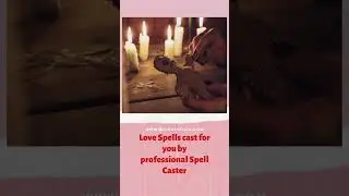 Love Spells cast for you by Professional Love Spell Caster