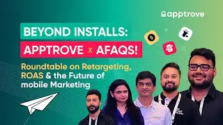Beyond Installs: Apptrove x afaqs! Roundtable on Retargeting, ROAS & the Future of mobile Marketing