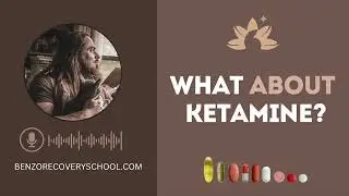 BENZO COACHING | What about ketamine?
