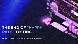The End of &ldquo;Happy Path&rdquo; Testing: How to Build an AI Immune System