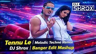 Tennu Le | Melodic Techno Remix | DJ Shrox | Banger Edit Mashup