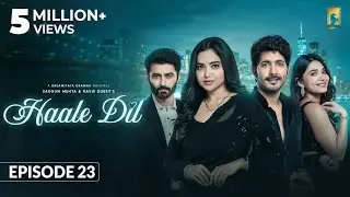 Haale Dil (Episode 23) Manisha Rani | Nishank Verma | Harshad Arora | Jenifer Emmanuel |Sargun Mehta