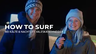 How to Surf&nbsp;🌊🏄 | bei K&auml;lte & Nacht | ft.&nbsp;Valeska Schneider