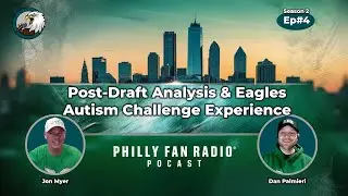 S2 Ep#4 Post-Draft Analysis & Eagles Autism Challenge Experience 🏈