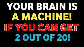 YOUR BRAIN IS A MACHINE 2 OUT OF 20 