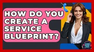 How Do You Create A Service Blueprint? - Customer Support Coach