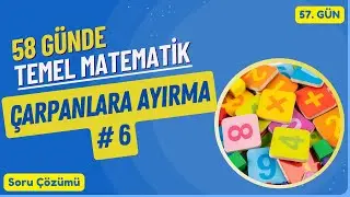 Temel Matematik Kampı - Çarpanlara Ayırma 6. Bölüm Soru çözümü 57. gün
