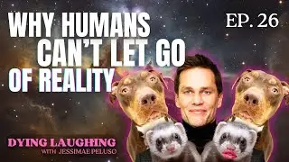 Ep. 26: Why Humans Can't Handle Reality | Dying Laughing with Jessimae