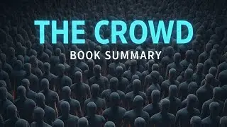 The Crowd &mdash; Psychology of Mass Behavior Explained | Book Summary (Gustave Le Bon)