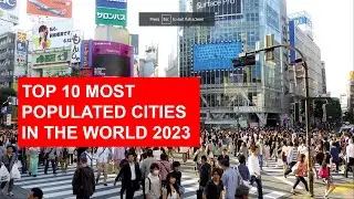 Top 10 Most Populated Cities In 2023