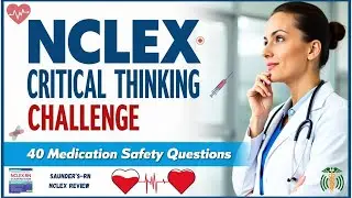 NCLEX Critical Thinking Challenge part 14: Can You Answer 40 Medication Safety Questions in Time?