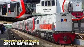 AKHIRNYA KRL CHINA TRAINSET TERAKHIR TIBA DI INDONESIA !! | Hunting Kirim KRL CRRC SFC-120V Terakhir