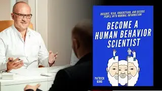 Become A Human Behavior Scientist: Observe, Read, Understand, and Decode People by Patrick King