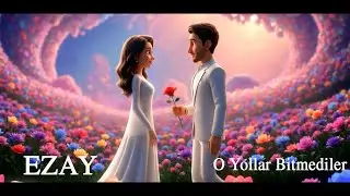 EZAY - O yollar bitmediler