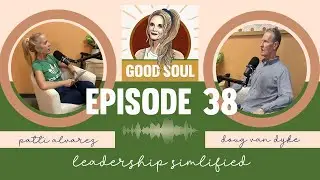 The Good Soul | Episode 38 | Leadership Simplified