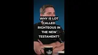 Why Is Lot Called Righteous in the New Testament?