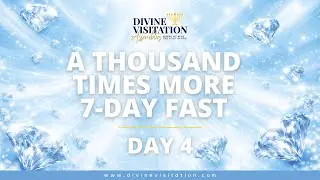 A Thousand Times More 7-Day Fast - Day 4