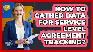 How To Gather Data For Service Level Agreement Tracking?