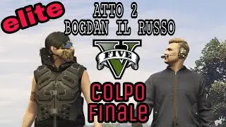 GTA Online Colpo apocalittico ATTO 2 BOGDAN IL RUSSO - colpo finale sfida &eacute;lite superata