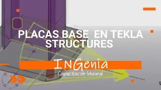 PLACAS BASE EN TEKLA STRUCTURES - WEBINAR INGENIA CAPACITAC&Oacute;N INTEGRAL