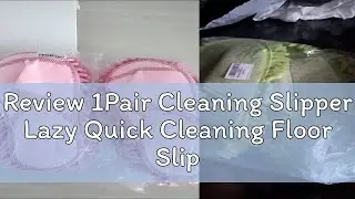 Review 1Pair Cleaning Slipper Lazy Quick Cleaning Floor Slippers Dust Mop for Home