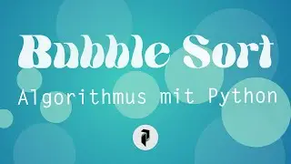 Bubble Sort Algorithmus mit Python