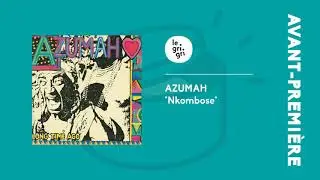 Azumah - Nkombose (Long Time Ago) | Le Grigri Premi&egrave;re
