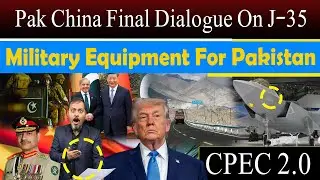 Pakistan&ndash;China Final Talks on J-35 | CPEC 2.0 Brings New Military Equipment&rdquo;