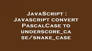 JavaScript : Javascript convert PascalCase to underscore_case/snake_case