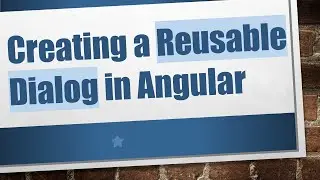 Creating a Reusable Dialog in Angular