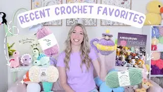 Recent Crochet Favorites: Yarn, Patterns, Books & More! 🌸