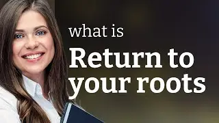 Embracing Your Origins: The Power of Returning to Your Roots