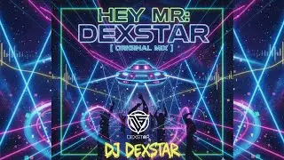 Hey Mr Dexstar | Original Mix | DJ Dexstar | EDM 
