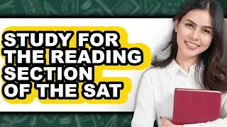 How to Study for the Reading Section of the Sat (full Guide)