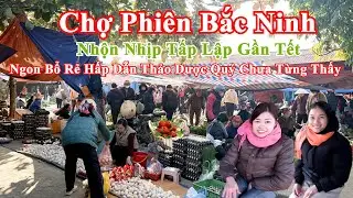 Chợ Phiên Bắc Ninh Nhộn Nhịp Tấp Lập Gần Tết Ngon Bổ Rẻ Hấp Dẫn Đặc Sản Rừng Quý Chưa Từng Thấy